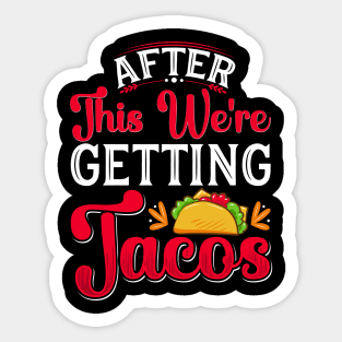 After This We're Getting Tacos Sticker